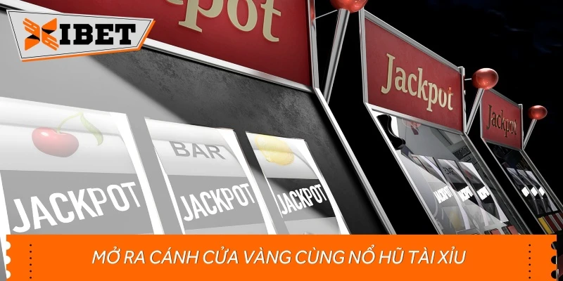 Mở ra cánh cửa vàng cùng nổ hũ Tài Xỉu