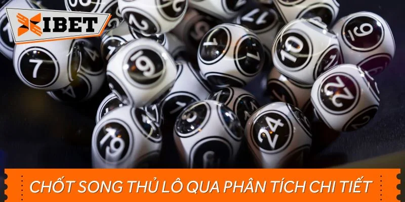 Chốt cầu song thủ lô qua cách phân tích chi tiết